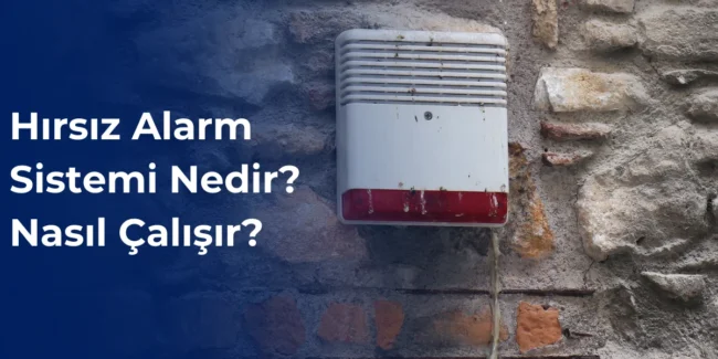 Hırsız alarm sistemi nedir? Nasıl çalışır?