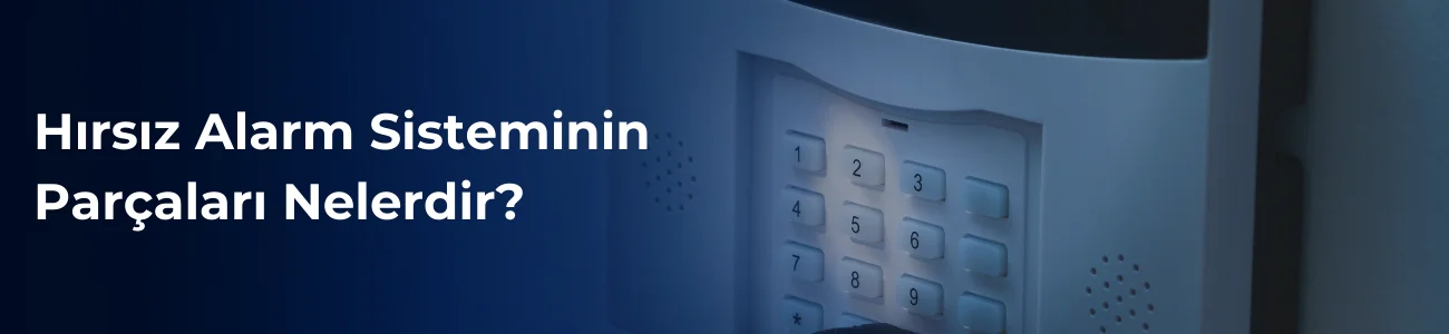 Hırsız alarm sisteminin parçaları nelerdir?