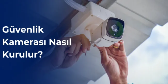 Güvenlik kamerası nasıl kurulur?