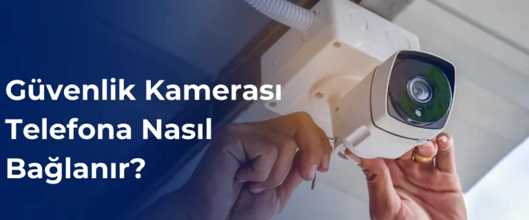 Güvenlik kamerası telefona nasıl bağlanır