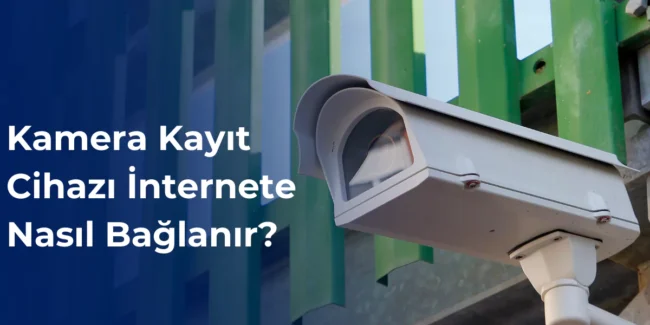 Kamera kayıt cihazı internete nasıl bağlanır