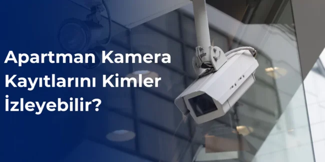 Apartman kamera kayıtlarını kimler izleyebilir?
