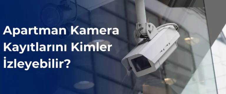 Apartman kamera kayıtlarını kimler izleyebilir?