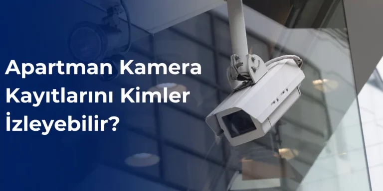 Apartman kamera kayıtlarını kimler izleyebilir?